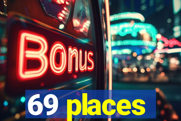 69 places
